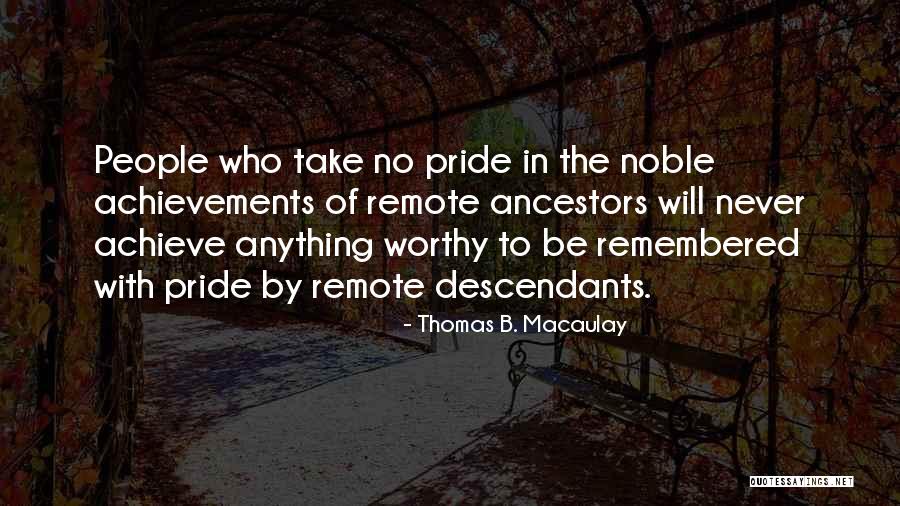 Take Pride In What You Have Quotes By Thomas B. Macaulay