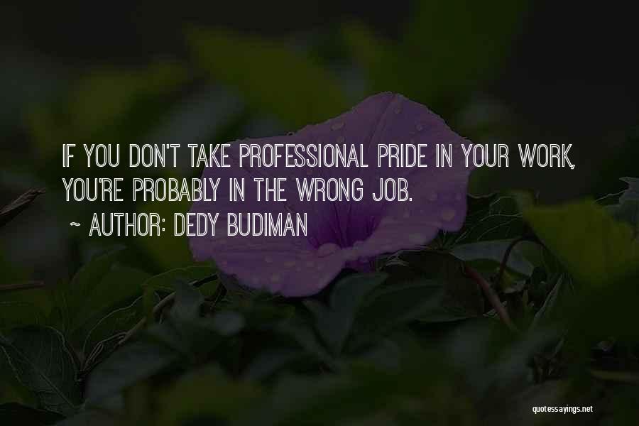 Take Pride In Your Job Quotes By Dedy Budiman