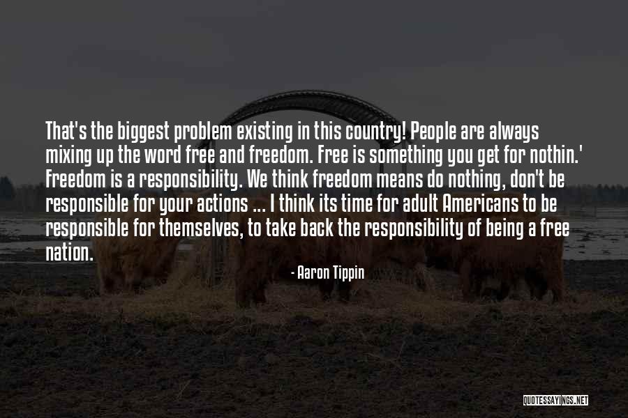 Take Responsibility For Your Actions Quotes By Aaron Tippin Take Responsibility For Your Actions Quotes By Aaron Tippin