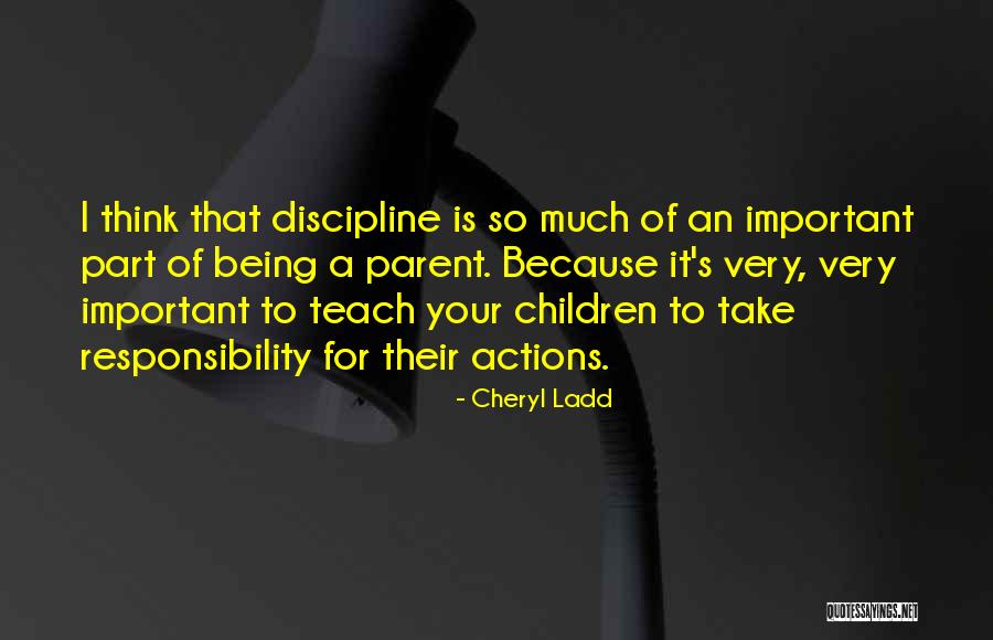 Take Responsibility For Your Actions Quotes By Cheryl Ladd Take Responsibility For Your Actions Quotes By Cheryl Ladd