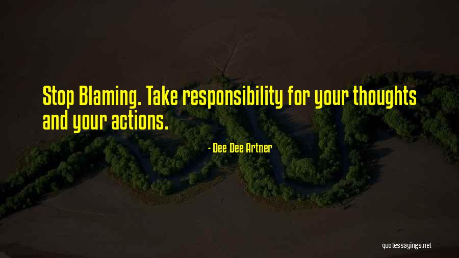 Take Responsibility For Your Actions Quotes By Dee Dee Artner Take Responsibility For Your Actions Quotes By Dee Dee Artner