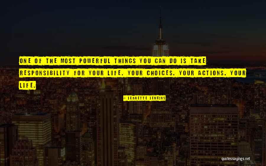 Take Responsibility For Your Actions Quotes By Jeanette Jenkins Take Responsibility For Your Actions Quotes By Jeanette Jenkins