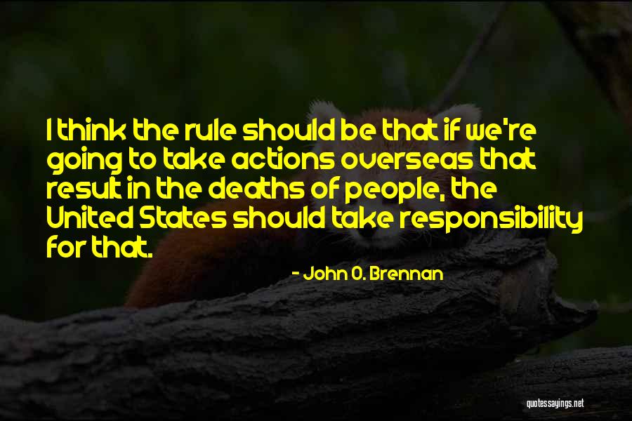 Take Responsibility For Your Actions Quotes By John O. Brennan Take Responsibility For Your Actions Quotes By John O. Brennan