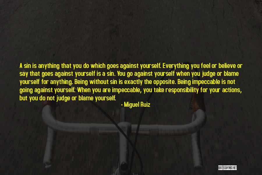 Take Responsibility For Your Actions Quotes By Miguel Ruiz Take Responsibility For Your Actions Quotes By Miguel Ruiz