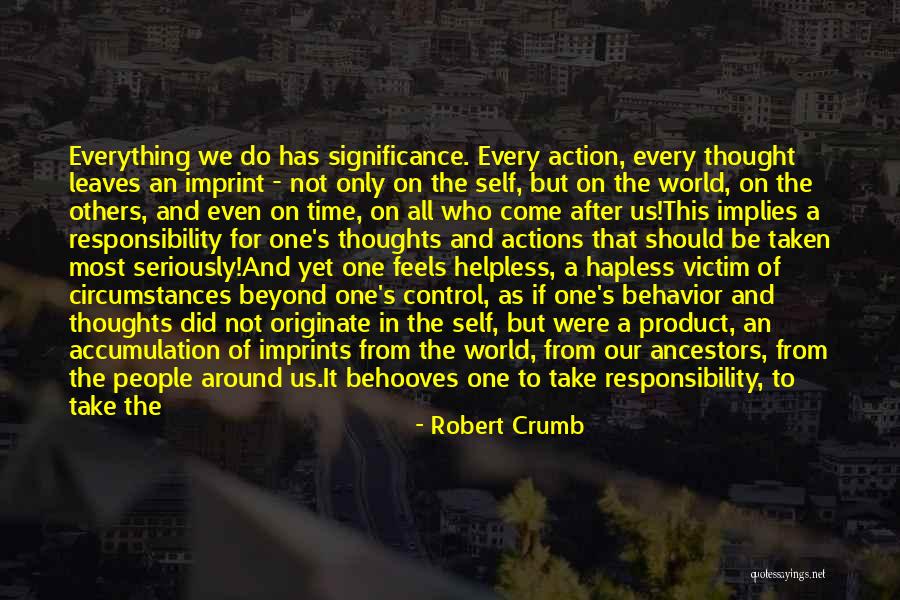 Take Responsibility For Your Actions Quotes By Robert Crumb Take Responsibility For Your Actions Quotes By Robert Crumb
