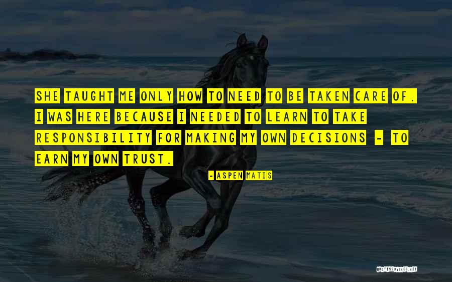Take Responsibility For Your Decisions Quotes By Aspen Matis Take Responsibility For Your Decisions Quotes By Aspen Matis