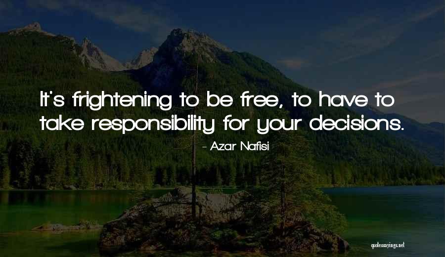 Take Responsibility For Your Decisions Quotes By Azar Nafisi Take Responsibility For Your Decisions Quotes By Azar Nafisi