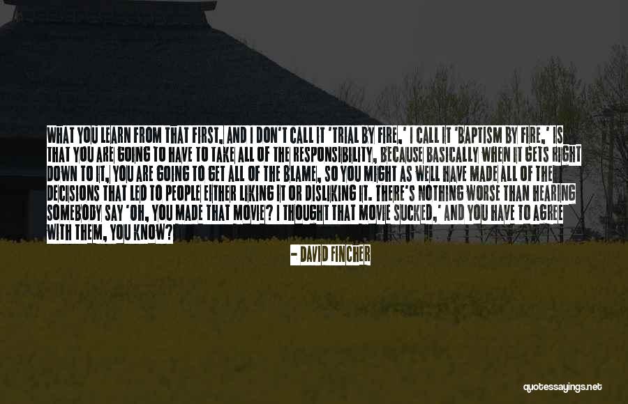 Take Responsibility For Your Decisions Quotes By David Fincher Take Responsibility For Your Decisions Quotes By David Fincher