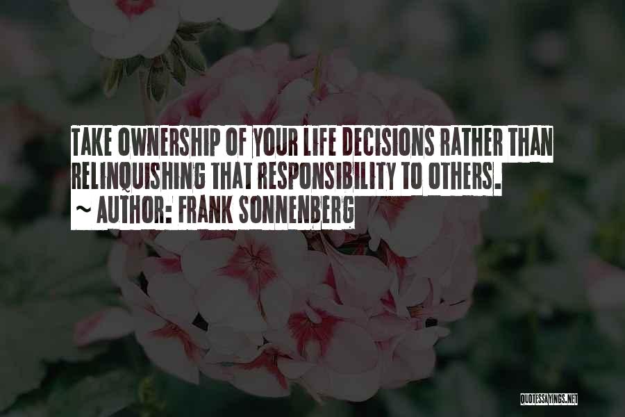 Take Responsibility For Your Decisions Quotes By Frank Sonnenberg