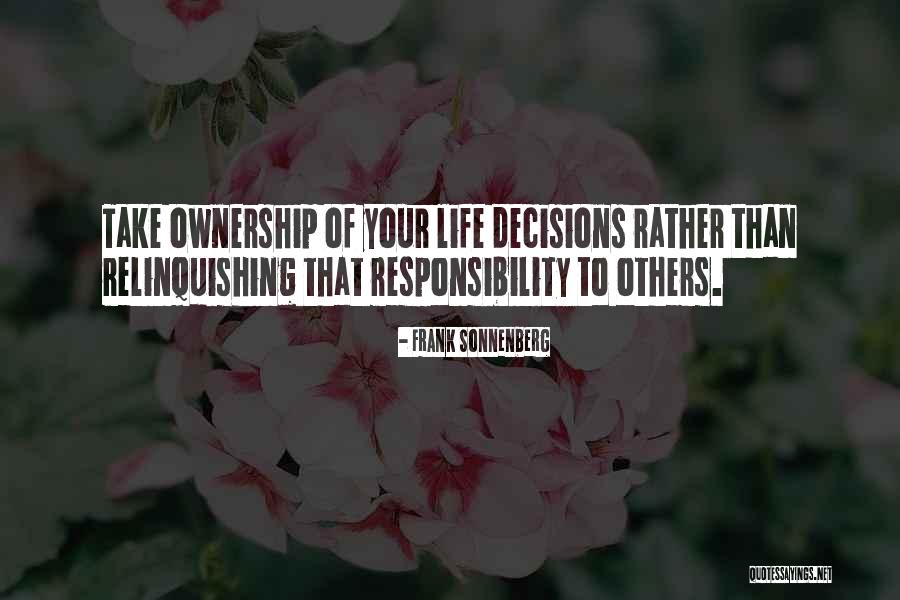 Take Responsibility For Your Decisions Quotes By Frank Sonnenberg