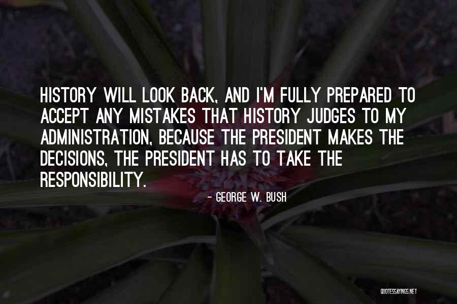 Take Responsibility For Your Decisions Quotes By George W. Bush