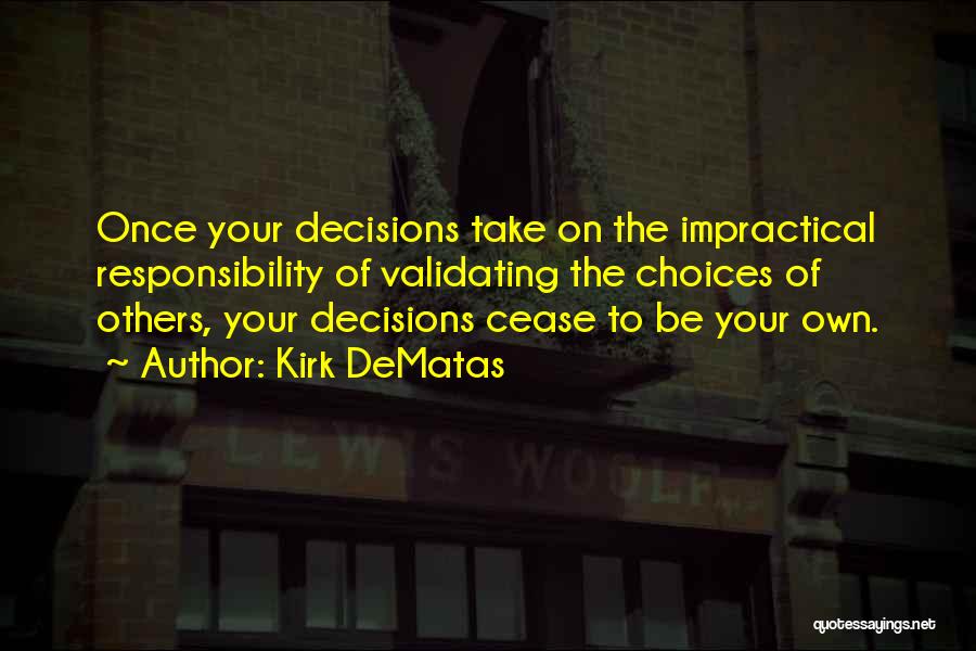 Take Responsibility For Your Decisions Quotes By Kirk DeMatas