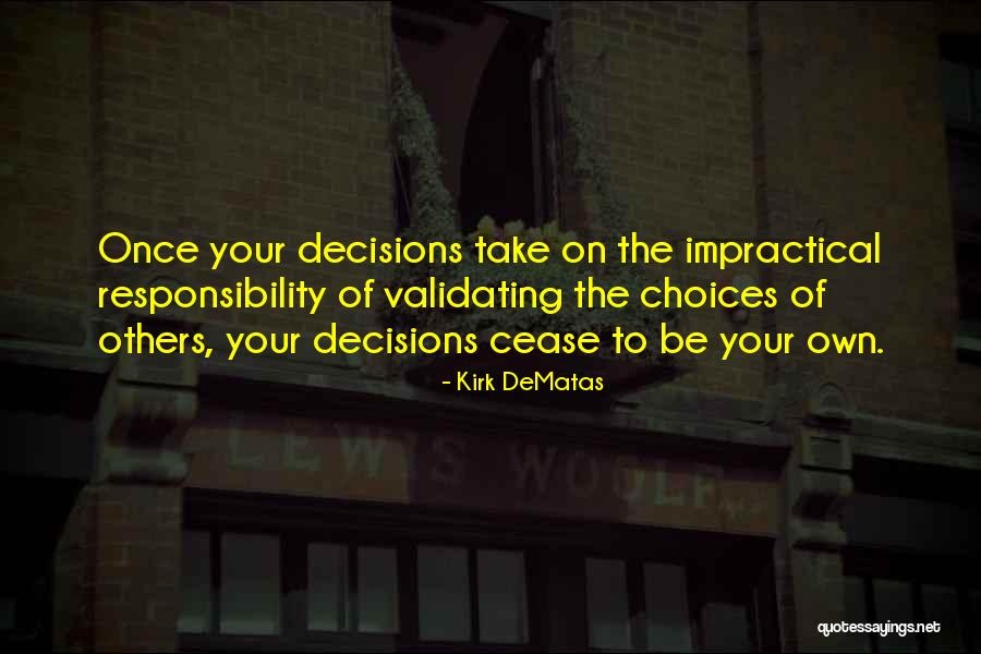 Take Responsibility For Your Decisions Quotes By Kirk DeMatas