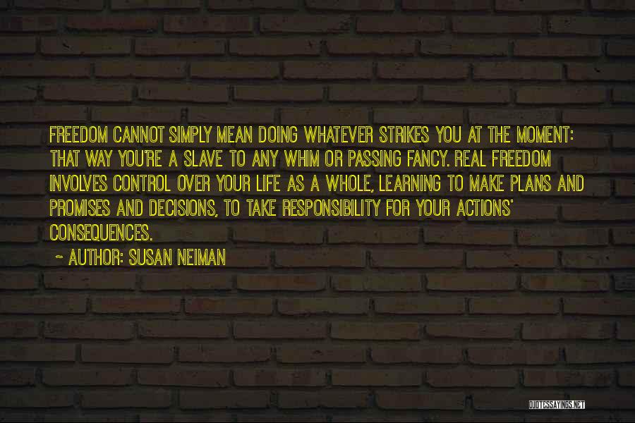 Take Responsibility For Your Decisions Quotes By Susan Neiman