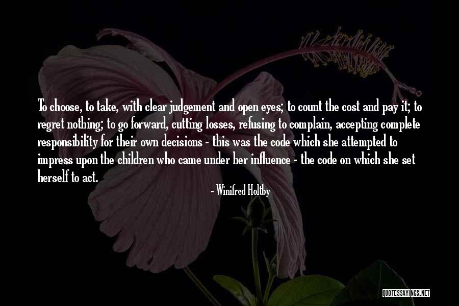 Take Responsibility For Your Decisions Quotes By Winifred Holtby Take Responsibility For Your Decisions Quotes By Winifred Holtby