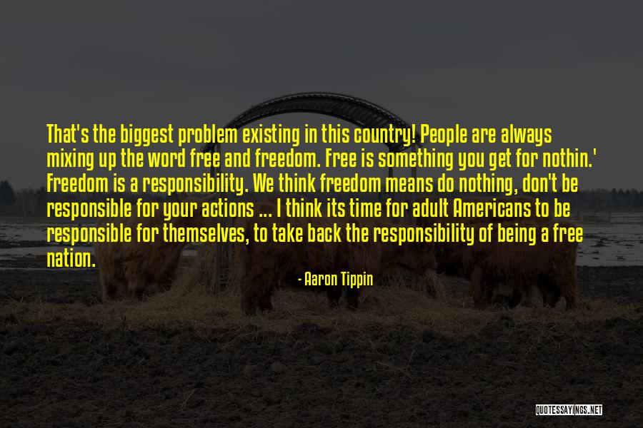 Take Responsibility For Your Own Actions Quotes By Aaron Tippin Take Responsibility For Your Own Actions Quotes By Aaron Tippin