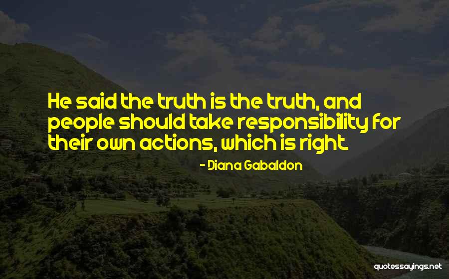 Take Responsibility For Your Own Actions Quotes By Diana Gabaldon Take Responsibility For Your Own Actions Quotes By Diana Gabaldon