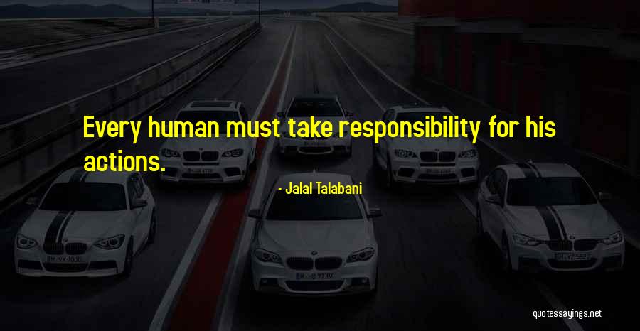 Take Responsibility For Your Own Actions Quotes By Jalal Talabani Take Responsibility For Your Own Actions Quotes By Jalal Talabani