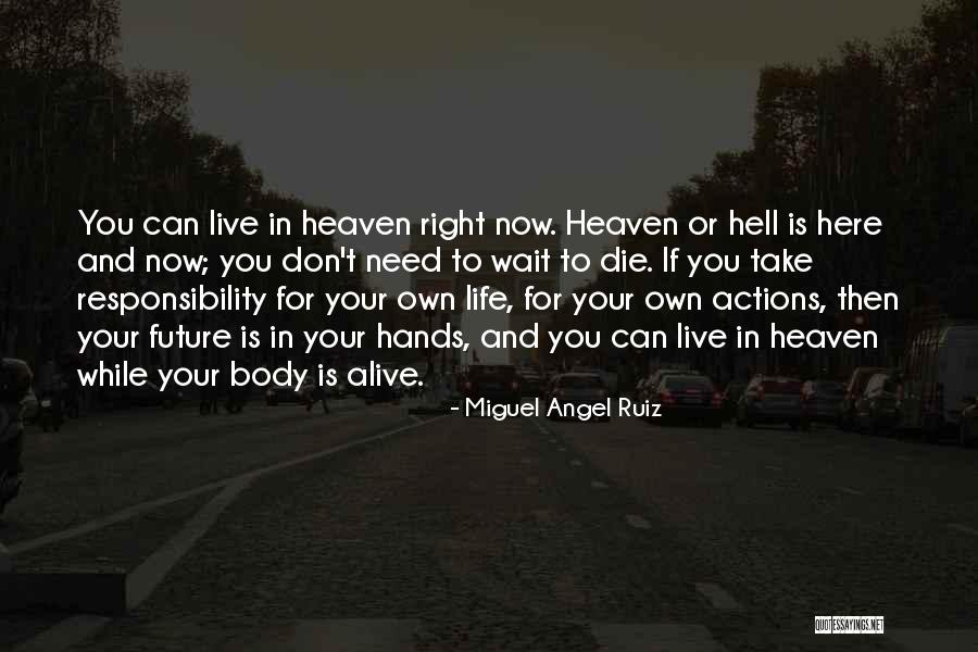 Take Responsibility For Your Own Actions Quotes By Miguel Angel Ruiz