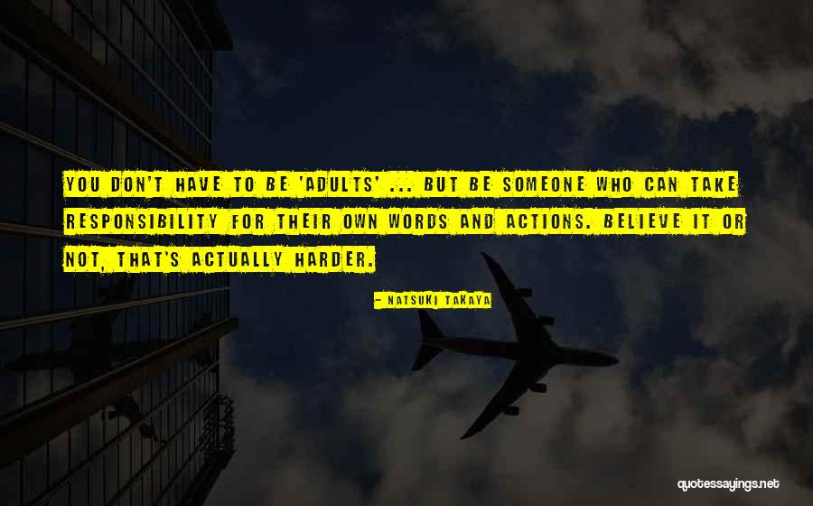 Take Responsibility For Your Own Actions Quotes By Natsuki Takaya Take Responsibility For Your Own Actions Quotes By Natsuki Takaya