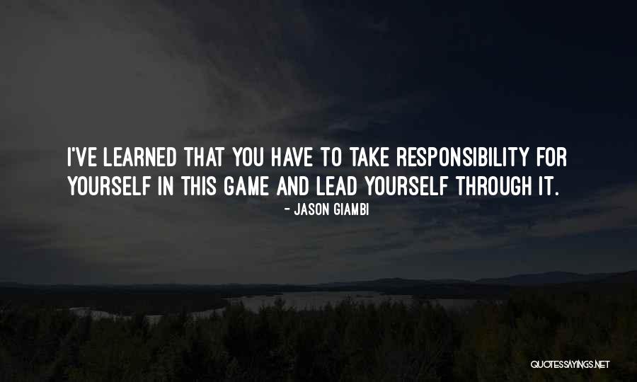 Take Responsibility For Yourself Quotes By Jason Giambi Take Responsibility For Yourself Quotes By Jason Giambi