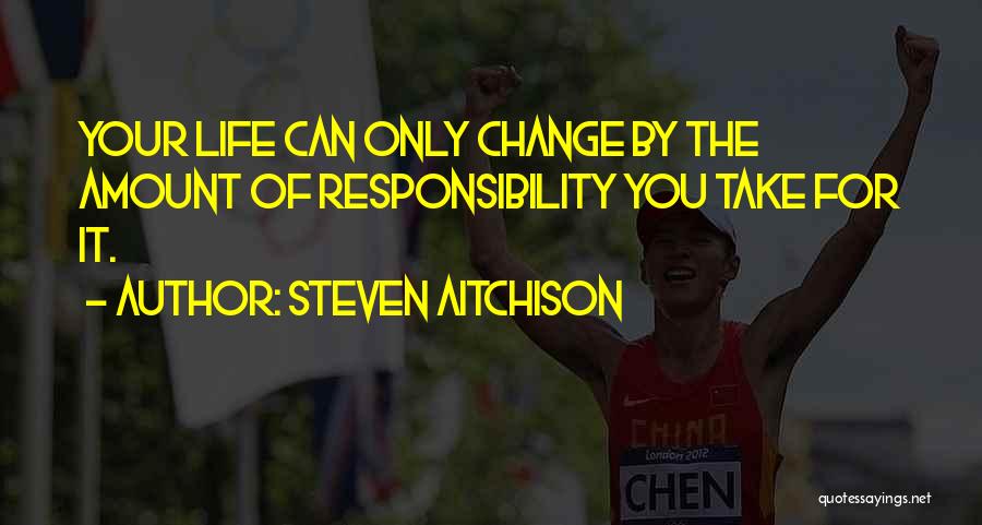 Take Responsibility Motivational Quotes By Steven Aitchison