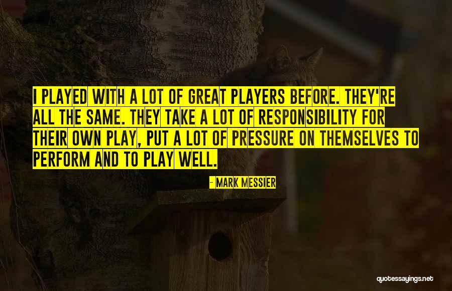 Take Responsibility Quotes By Mark Messier