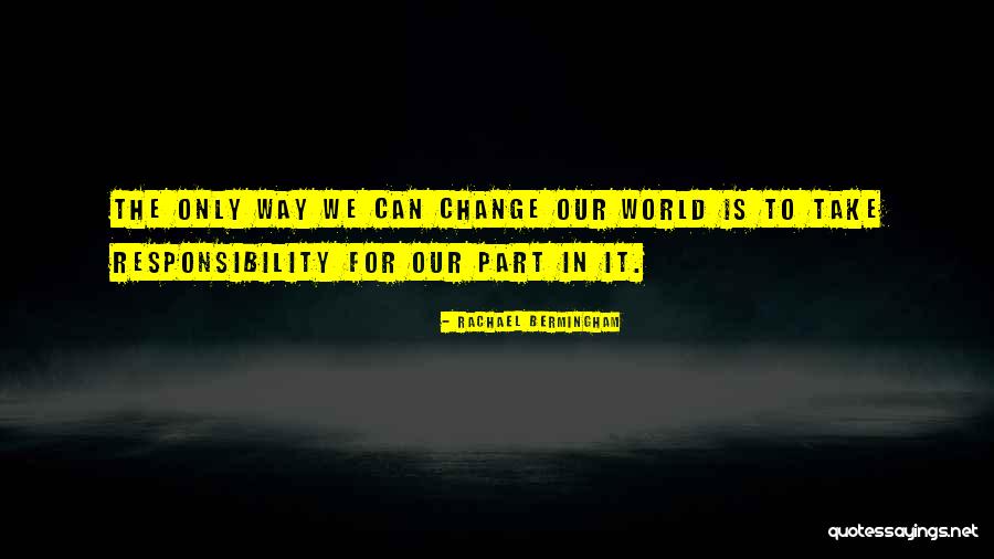 Take Responsibility Quotes By Rachael Bermingham Take Responsibility Quotes By Rachael Bermingham