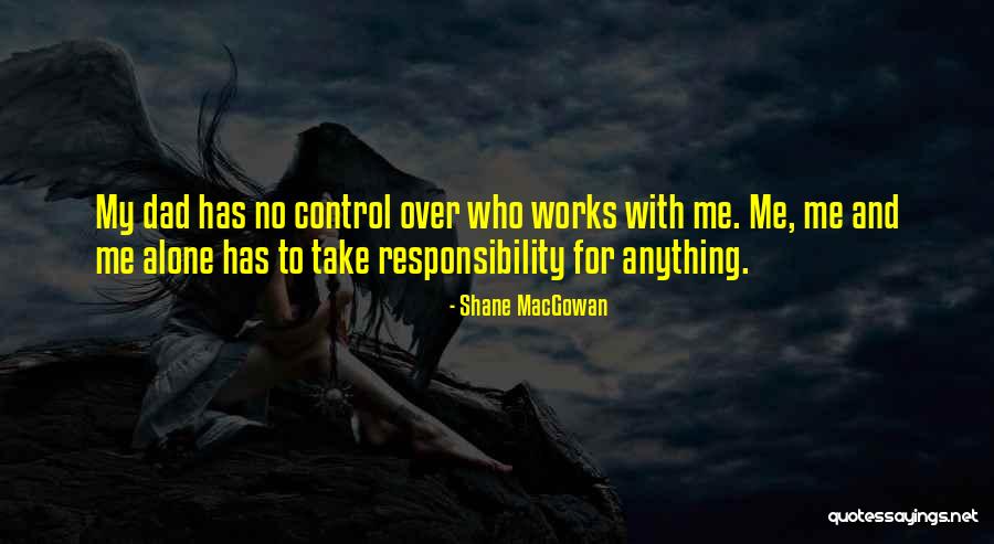 Take Responsibility Quotes By Shane MacGowan