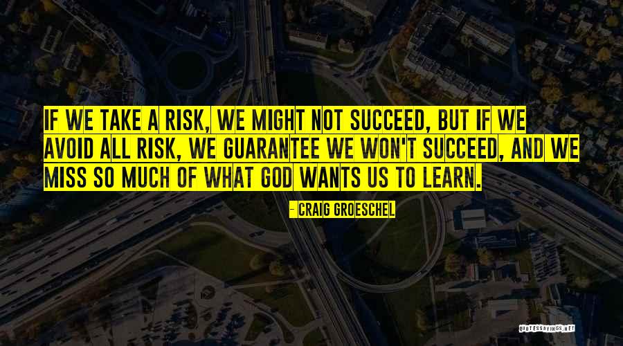 Take Risk And Succeed Quotes By Craig Groeschel Take Risk And Succeed Quotes By Craig Groeschel