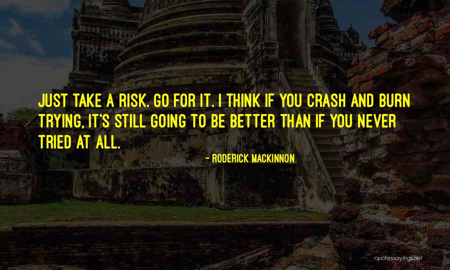 Take Risk Quotes By Roderick Mackinnon Take Risk Quotes By Roderick Mackinnon