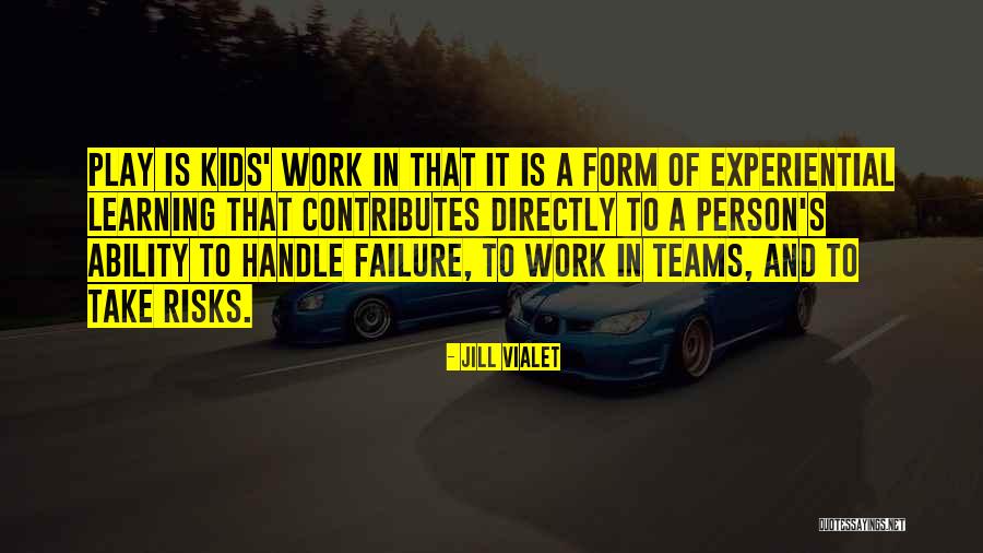 Take Risks Quotes By Jill Vialet Take Risks Quotes By Jill Vialet
