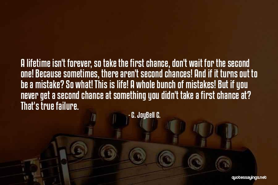 Take The First Chance Quotes By C. JoyBell C. Take The First Chance Quotes By C. JoyBell C.