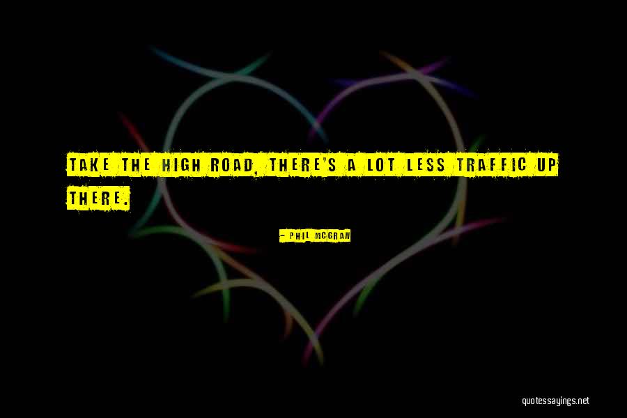 Take The High Road Quotes By Phil McGraw Take The High Road Quotes By Phil McGraw
