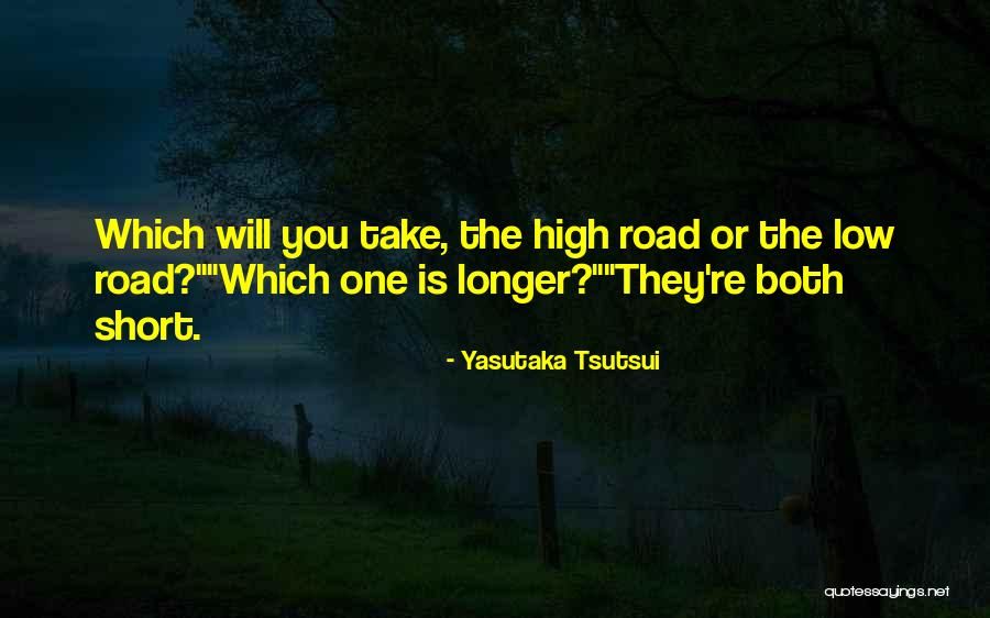 Take The High Road Quotes By Yasutaka Tsutsui Take The High Road Quotes By Yasutaka Tsutsui