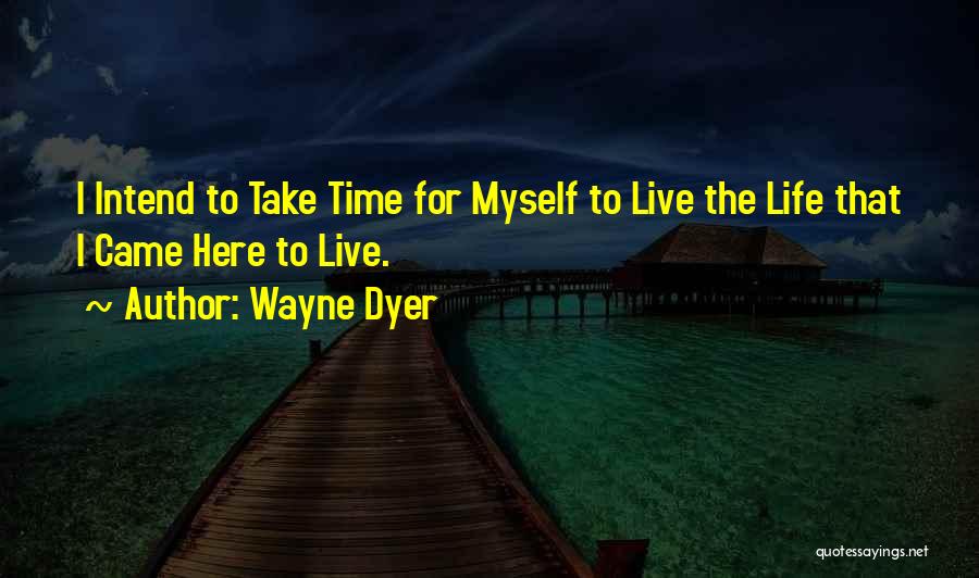 Take The Time Quotes By Wayne Dyer