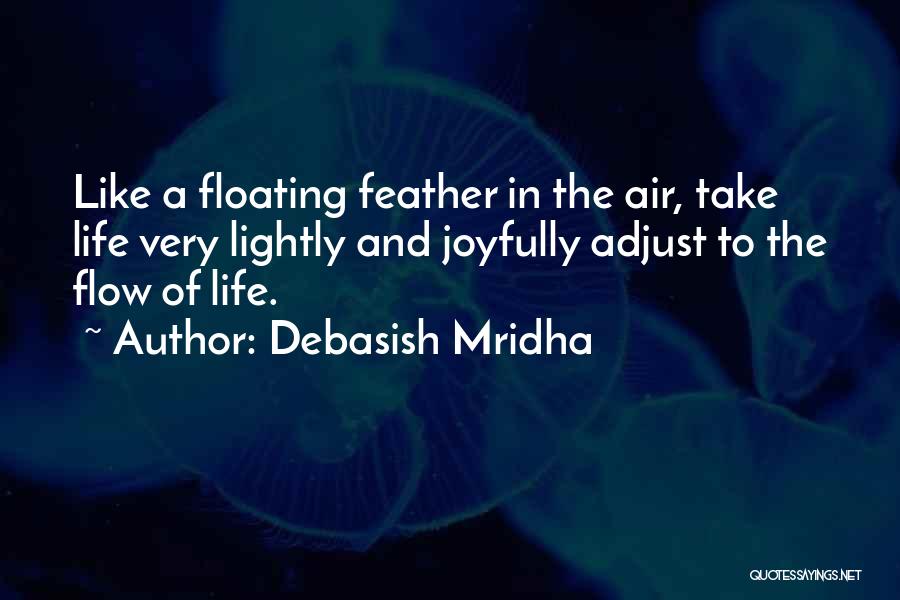 Take Things Lightly Quotes By Debasish Mridha