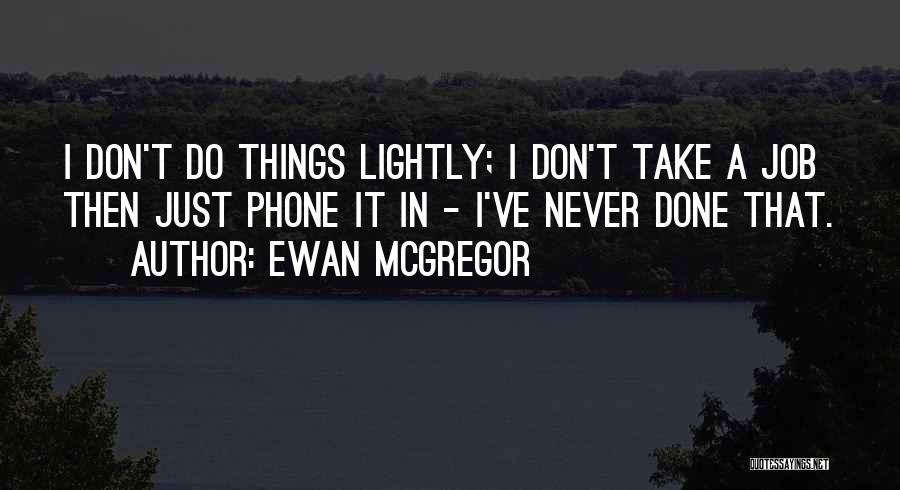 Take Things Lightly Quotes By Ewan McGregor
