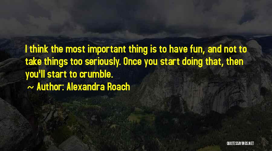 Take Things Too Seriously Quotes By Alexandra Roach