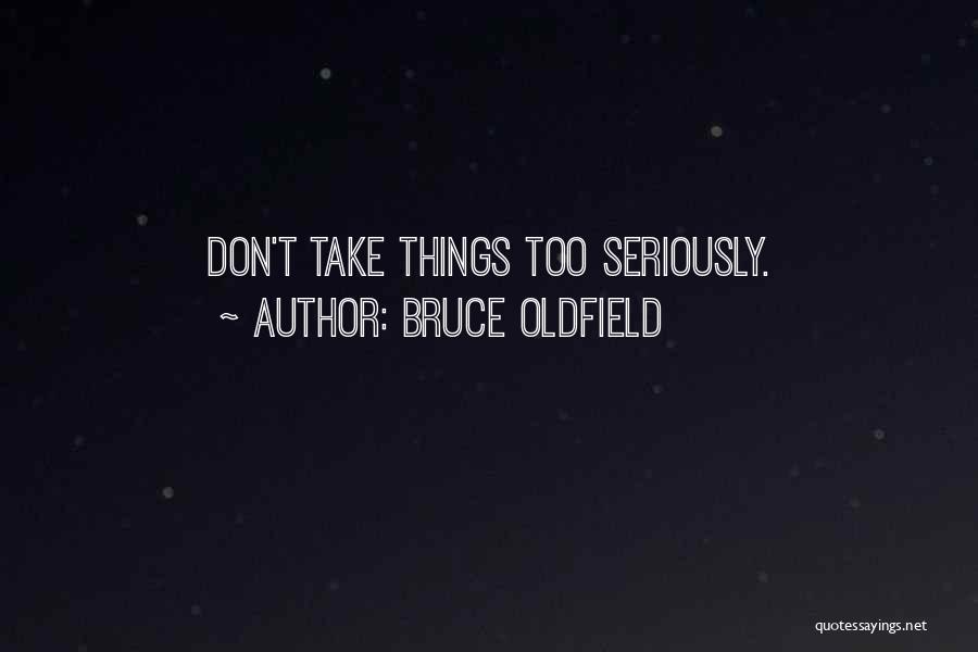 Take Things Too Seriously Quotes By Bruce Oldfield