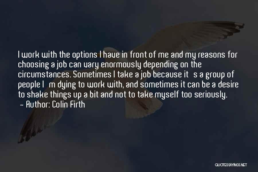 Take Things Too Seriously Quotes By Colin Firth