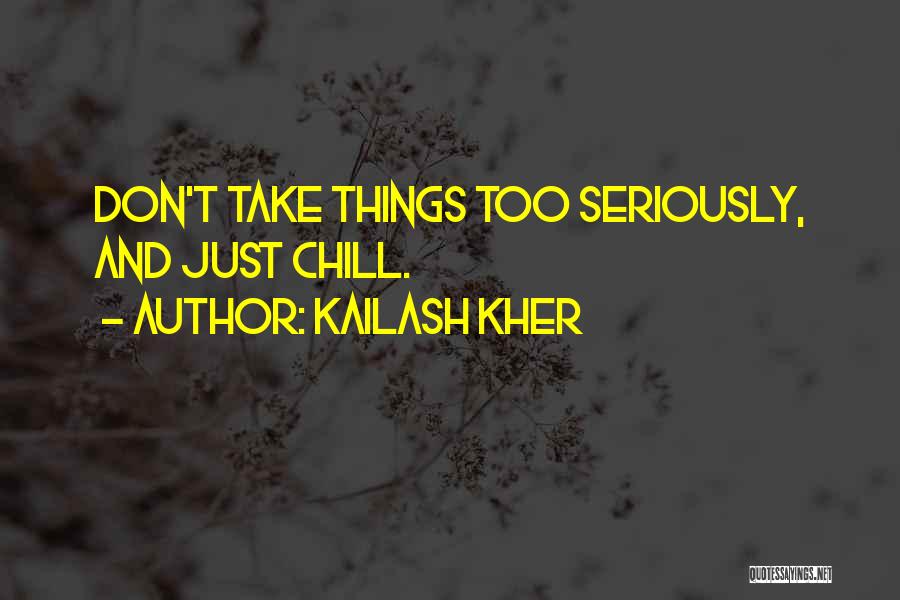 Take Things Too Seriously Quotes By Kailash Kher