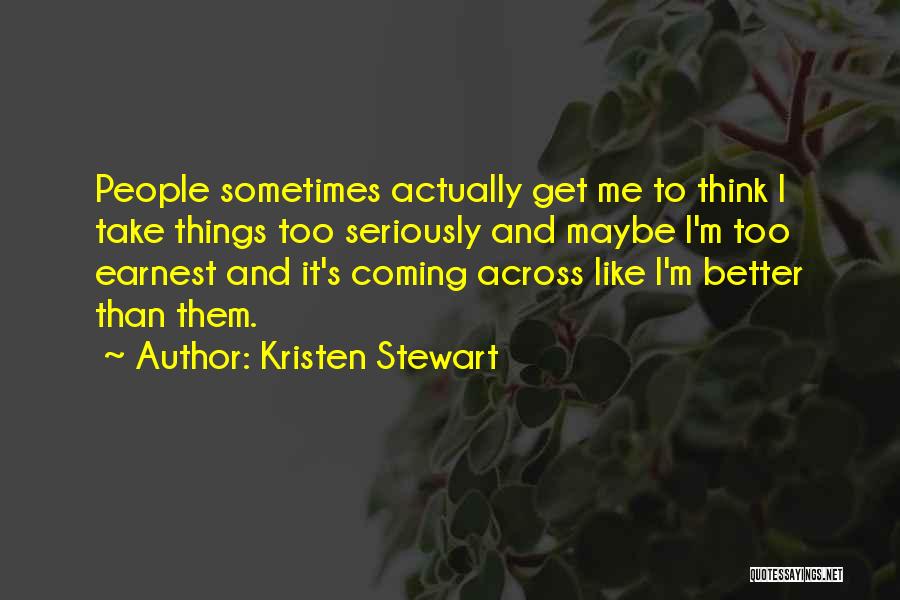 Take Things Too Seriously Quotes By Kristen Stewart
