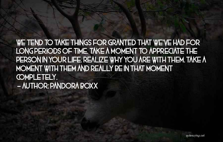 Take Time To Appreciate Life Quotes By Pandora Boxx