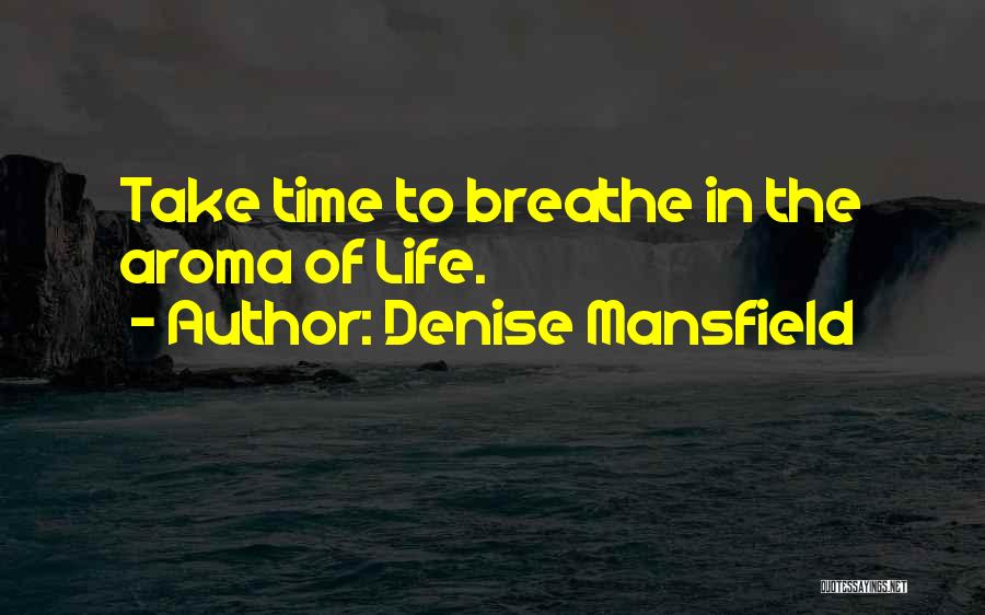 Take Time To Breathe Quotes By Denise Mansfield