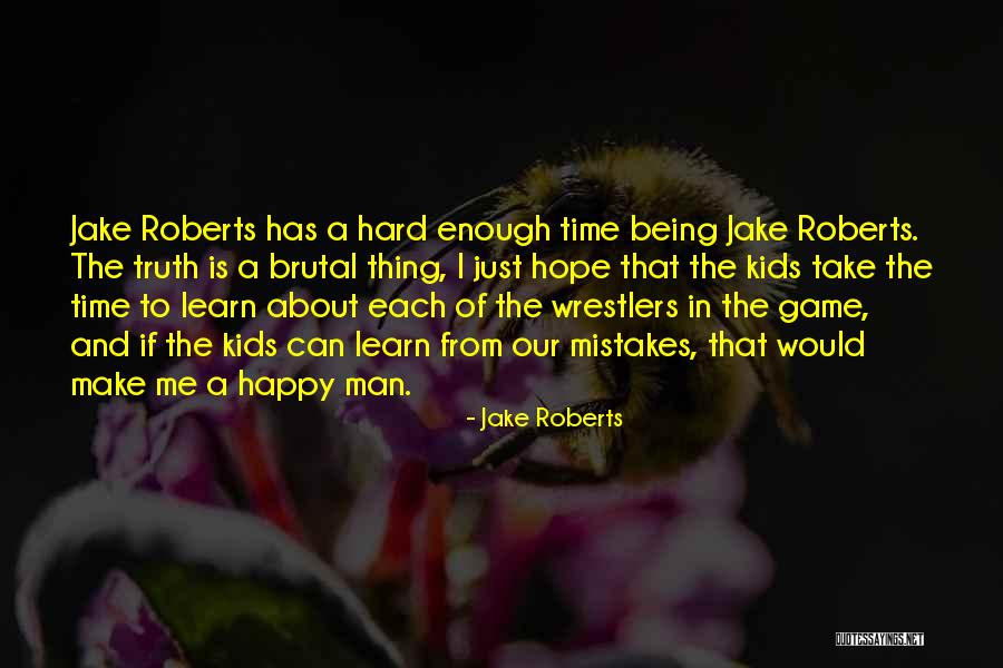Take Time To Learn Quotes By Jake Roberts Take Time To Learn Quotes By Jake Roberts