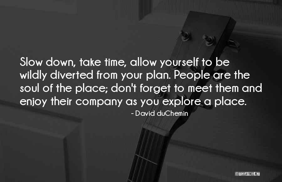 Take Time To Slow Down Quotes By David DuChemin Take Time To Slow Down Quotes By David DuChemin