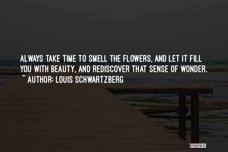 Take Time To Smell The Flowers Quotes By Louis Schwartzberg