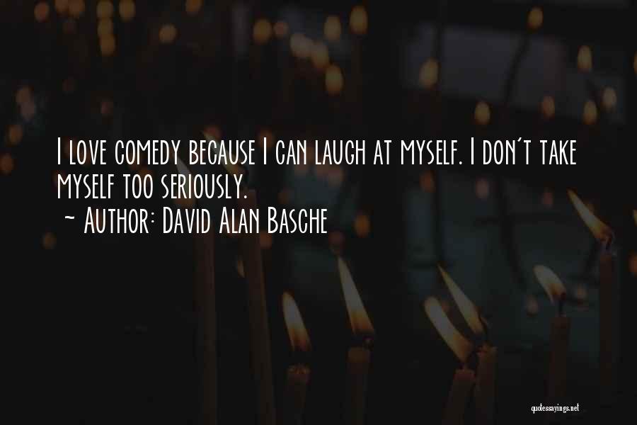 Take Too Seriously Quotes By David Alan Basche