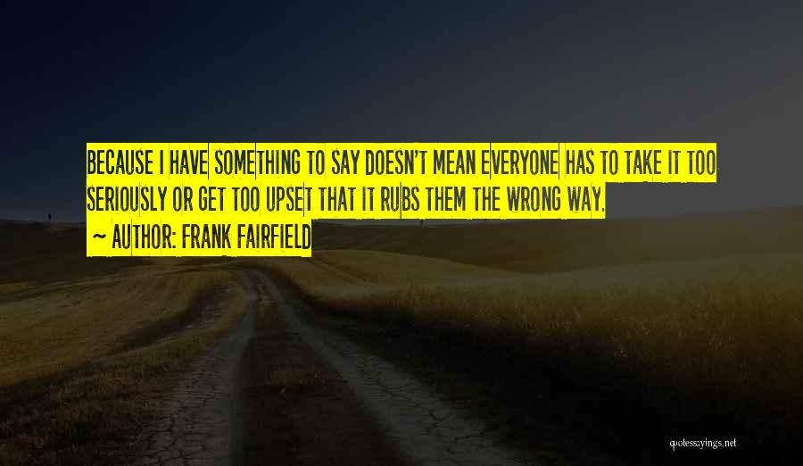 Take Too Seriously Quotes By Frank Fairfield